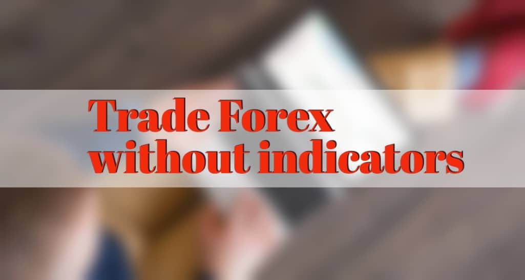 forex trading without indicators