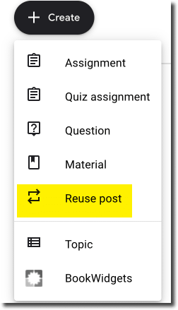 Screenshot of Google Classroom create button with the reuse post option highlighted. This is an alternative to copy your class to instead copy an assignment. 