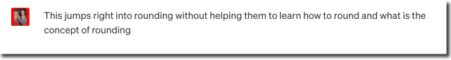 Screenshot from chatgpt "This jumps right into rounding without helping them to learn how to round and what is the concept of rounding." 