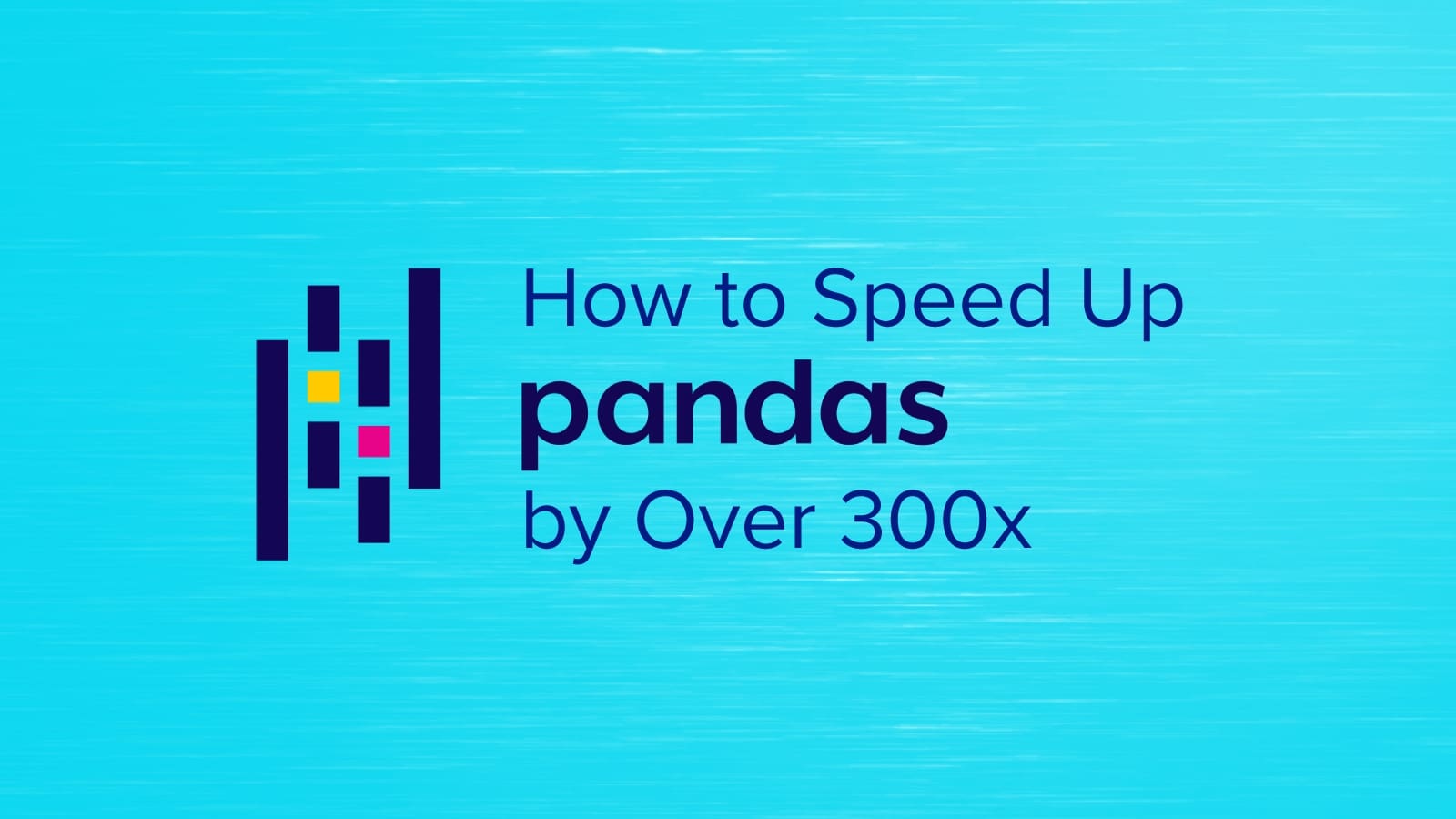 How to speed up Python Pandas by over 300x