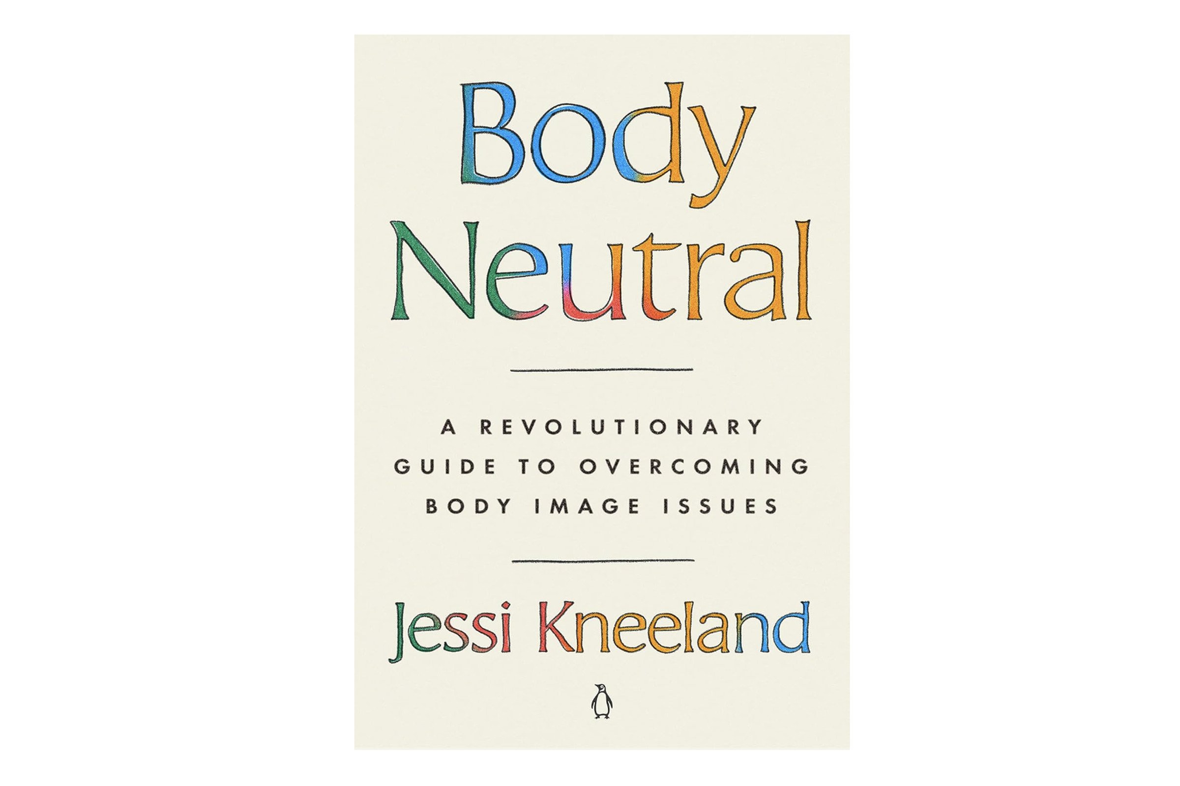 Book cover for Body Neutral: A Revolutionary Guide to Overcoming Body Image Issues by Jessi Kneeland, words against tan background